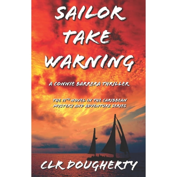Connie Barrera Thrillers: Sailor Take Warning - A Connie Barrera Thriller: The 11th Novel in the Caribbean Mystery and Adventure Series (Paperback)