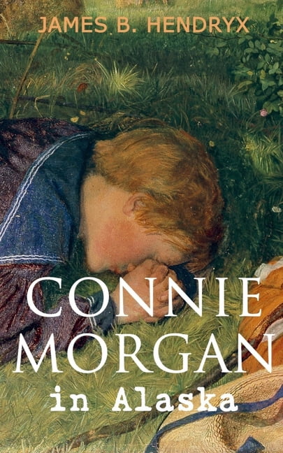 Connie Morgan in Alaska (Illustrated): An Exciting Tale of Adventure in ...