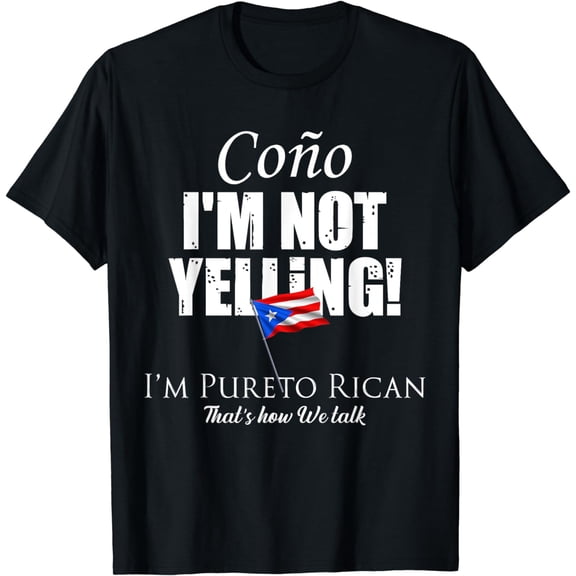 Cono I'm Not Yelling I'm Puerto Rican That’s How We Talk T-Shirt
