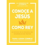 Conoce A Dios Conoce a Jes s Como Rey Un Estudio de 10 Sesiones del Evangelio de Mateo, Paperback