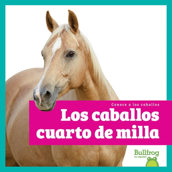 Conoce a Los Caballos (Meet the Horses) Los Caballos Cuarto de Milla (American Quarter Horses), (Hardcover)
