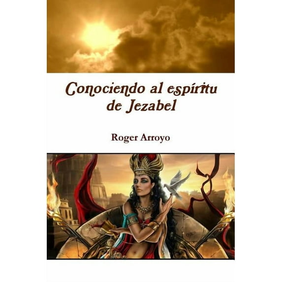 Conociendo al espíritu de Jezabel (Paperback) by Roger Arroyo