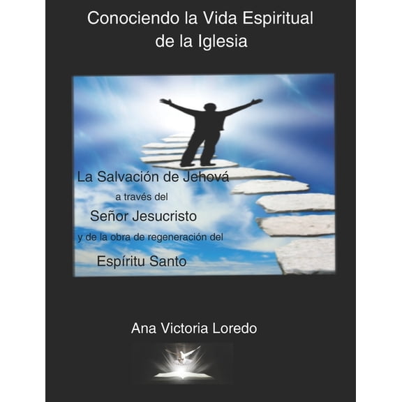 Conociendo la Vida Espiritual de la Igle Conociendo la Vida Espiritual de la Iglesia: La Salvacin de Jehov a traves del Seor Jesucristo y de la Obra de Regene, (Paperback)