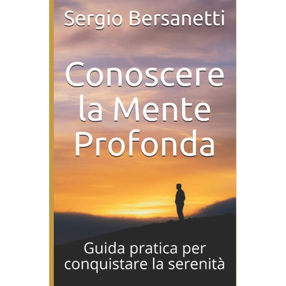 Conoscere la Mente Profonda: Guida pratica per conquistare la serenit, (Paperback)