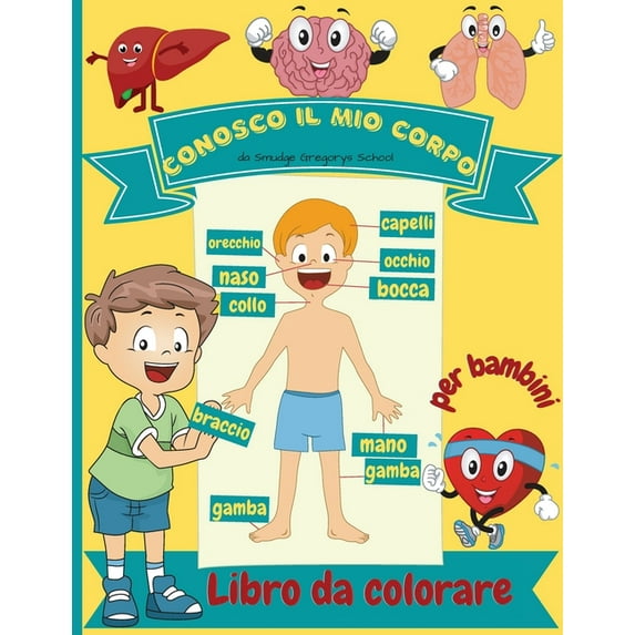 Conosco il mio corpo Libro da colorare per bambini : Anatomia umana organi del corpo libro da colorare per i bambini e gli studenti della scuola materna (Paperback)