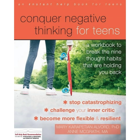 Conquer Negative Thinking for Teens : A Workbook to Break the Nine Thought Habits That Are Holding You Back (Paperback)