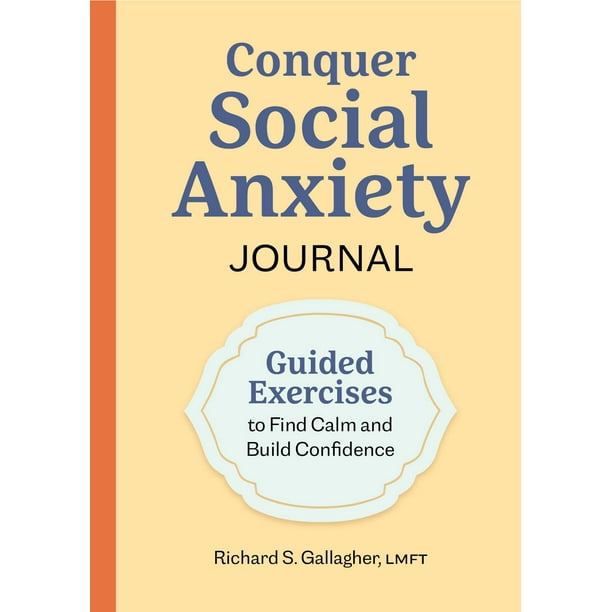 Conquer Social Anxiety Journal : Guided Exercises to Find Calm and 