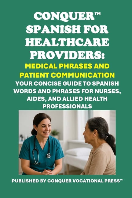 Healthcare Exams Conquer Spanish for Healthcare Providers: Medical Phrases and Patient Communication: Your Concise Guide to Spanish Words, (Paperback)