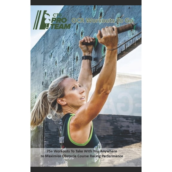 Conquer The Gauntlet Pro Team OCR Workouts to Go: 75+ Workouts to Take with you Anywhere to Maximize Obstacle Course Rac, (Paperback)