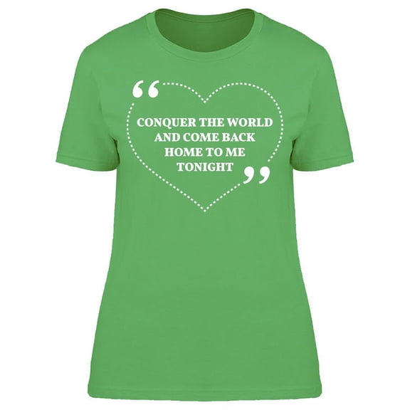 Conquer The World And Come Back T-Shirt Women -Image by Shutterstock, Female Small