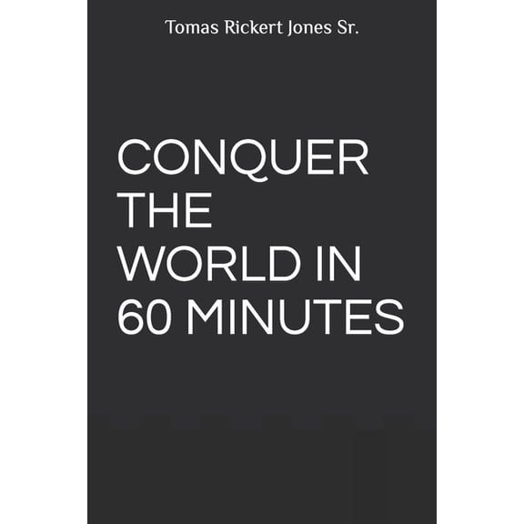 Conquer The World In 60 Minutes (Paperback)
