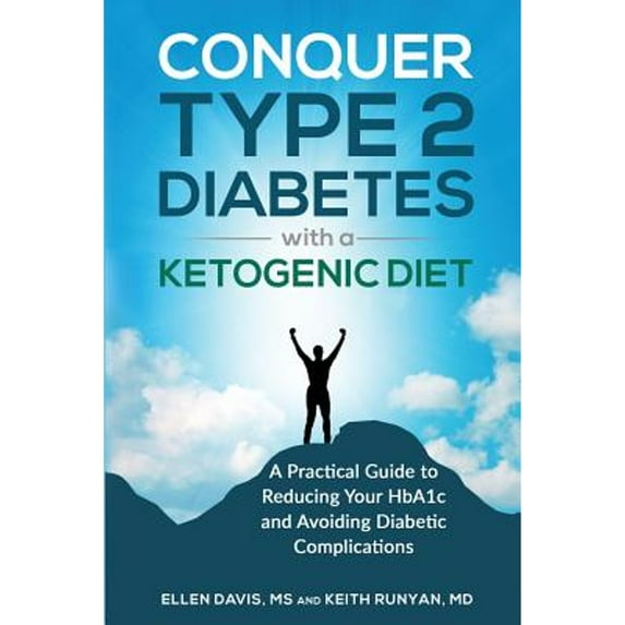 Pre-Owned Conquer Type 2 Diabetes with a Ketogenic Diet: A Practical Guide for Reducing Your HBA1c and Avoiding Diabetic Complications (Paperback) 1943721068 9781943721061