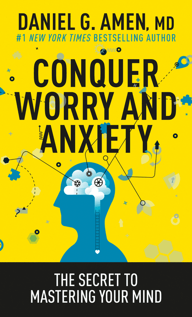 MD DANIEL G AMEN Conquer Worry and Anxiety : The Secret to Mastering Your Mind (Paperback)