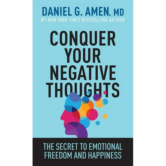 Conquer Your Negative Thoughts : The Secret to Emotional Freedom and Happiness (Paperback)