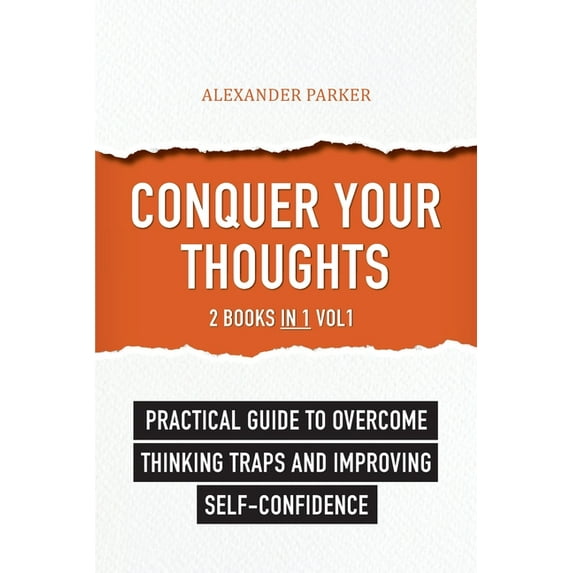 Conquer Your Thoughts: 2 Books in 1 - Vol1: Practical Guide To Overcome Thinking Traps And Improving Self-Confidence (Paperback)