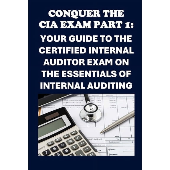 Accounting and Finance Exams Conquer the CIA Exam Part 1: Your Guide to the Certified Internal Auditor Exam on the Essentials of Internal Auditing, (Paperback)