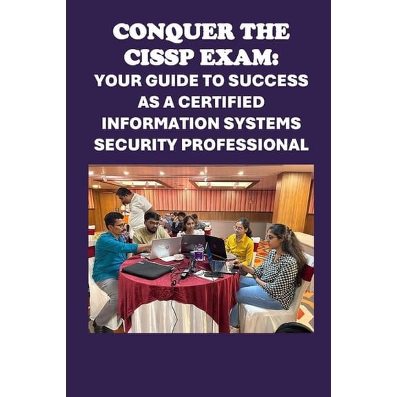 Cybersecurity Exams Conquer the CISSP Exam: Your Guide to Success as a Certified Information Systems Security Professional, (Paperback)