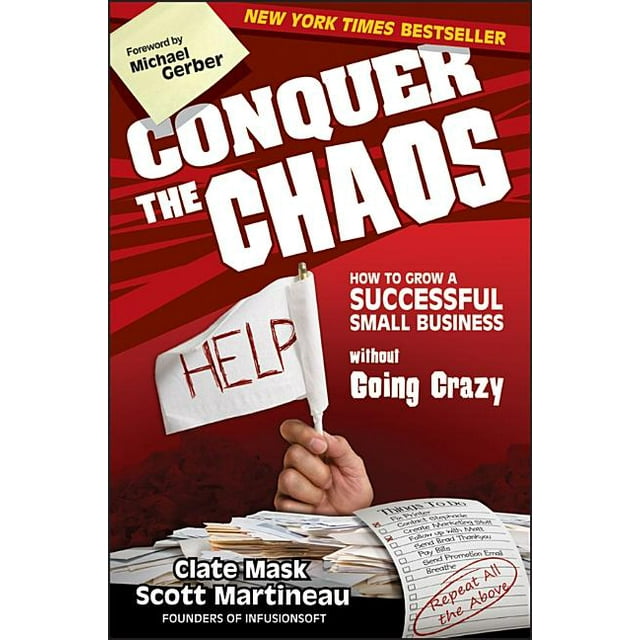 Conquer the Chaos: How to Grow a Successful Small Business Without Going Crazy (Hardcover)