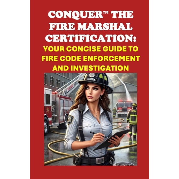 Public Safety Exams Conquer the Fire Marshal Certification: Your Concise Guide to Fire Code Enforcement and Investigation, (Paperback)