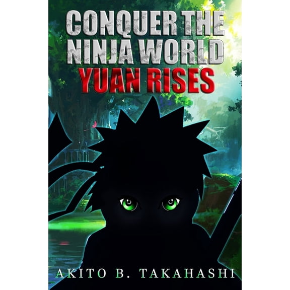 Conquer the Ninja World: Conquer The Ninja World: Yuan Rises (Paperback)
