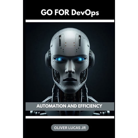 Conquer the World of Go: A Programming J Go For DevOps: Automation And Efficiency, Book 1, (Paperback)