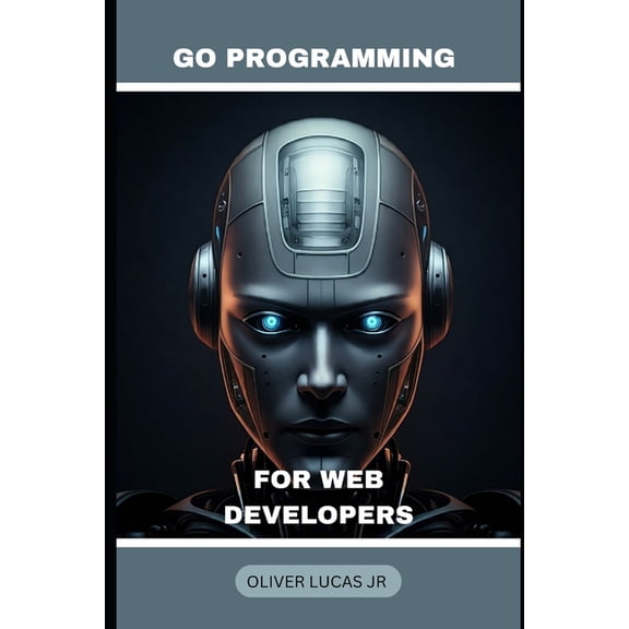 Conquer the World of Go: A Programming J Go Programming: For Web Developers, Book 2, (Paperback)