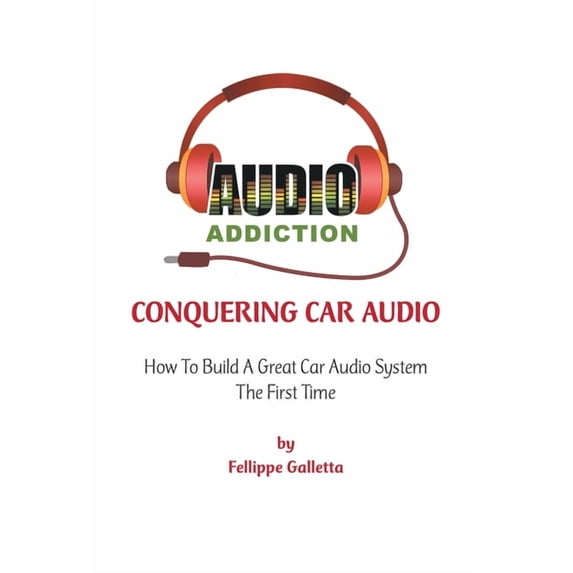 Conquering Car Audio: How To Build A Great Car Audio System The First Time, (Paperback)