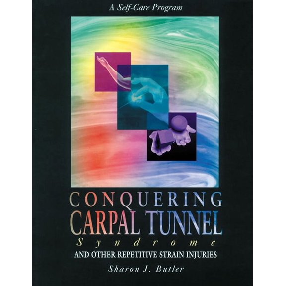 Conquering Carpal Tunnel Syndrome and Other Repetitive Strain Injuries : A Self-Care Program (Paperback)
