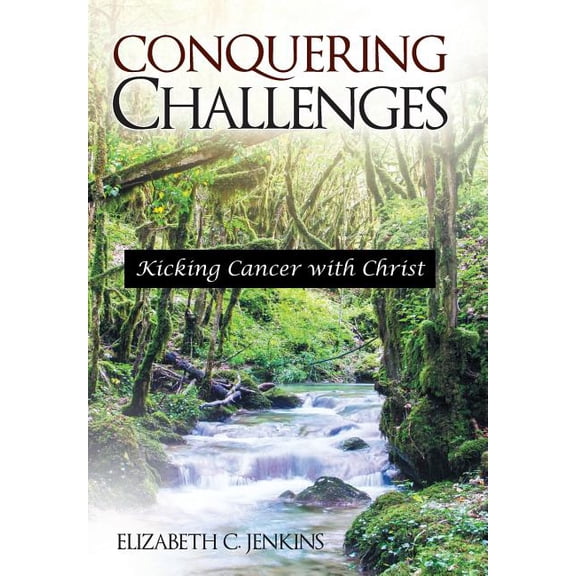 Conquering Challenges: Kicking Cancer with Christ (Hardcover)