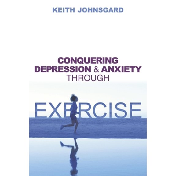 Pre-Owned Conquering Depression and Anxiety Through Exercise (Paperback) 1591021928 9781591021926