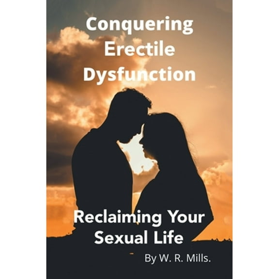 Conquering Erectile Dysfunction: Reclaiming Your Sexual Life (Paperback)