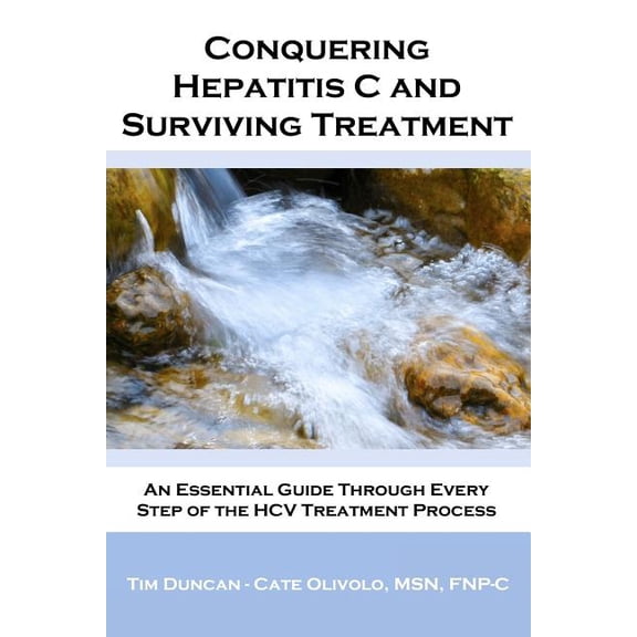 Conquering Hepatitis C And Surviving Treatment: An Essential Guide Through Every Step of The HCV (Paperback) by Catherine Olivolo, Tim Duncan