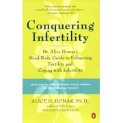 Conquering Infertility : Dr. Alice Domar's Mind/Body Guide to Enhancing Fertility and Coping with Inferti lity (Paperback)