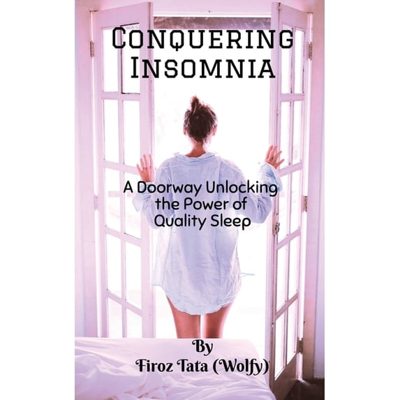 Conquering Insomnia: A Doorway Unlocking The Power Of Quality Sleep, (Paperback)
