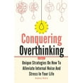 thumbnail image 1 of Conquering Overthinking 2 In 1: Unique Strategies On How To Alleviate Internal Noise And Stress In Your Life (Paperback), 1 of 1