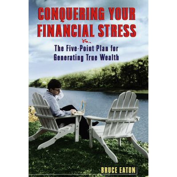 Pre-Owned Conquering Your Financial Stress:: The Five-Point Plan for Generating True Wealth (Hardcover) 0812963768 9780812963762