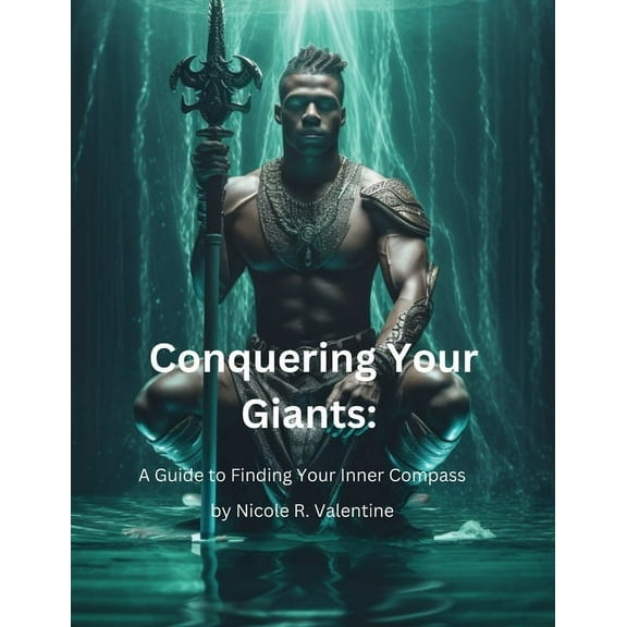 Conquering Your Giants: A Guide to Finding Your Inner Compass, (Paperback)