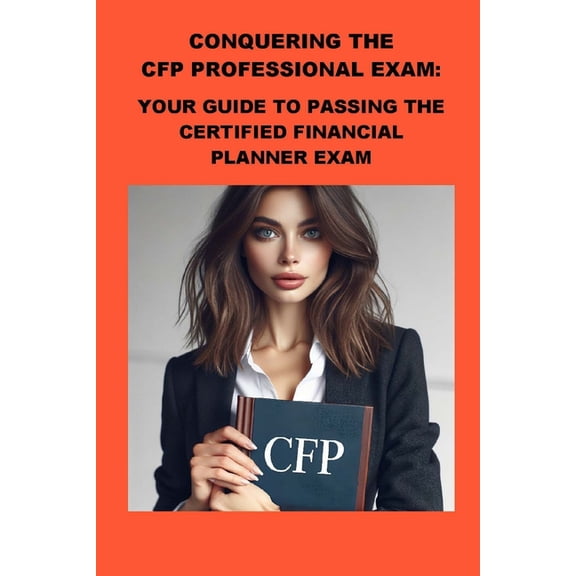 Investment Exams Conquering the CFP Professional Exam: Your Guide to Passing the Certified Financial Planner Exam, (Paperback)