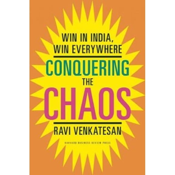 Pre-Owned Conquering the Chaos: Win in India, Win Everywhere (Hardcover) 1422184307 9781422184301