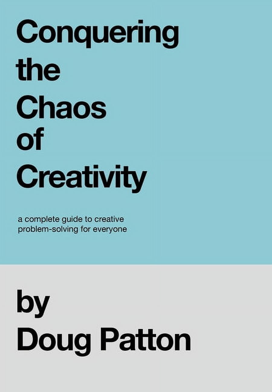 Conquering the Chaos of Creativity: A complete guide to creative ...