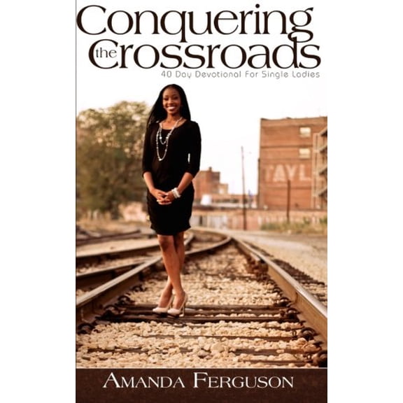 Pre-Owned Conquering the Crossroads: 40 Day Devotional for Single Ladies (Paperback) 1500541915 9781500541910