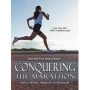 Conquering the Marathon Half to Whole...Beginner to Advanced, Paperback