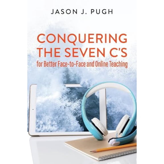Pre-Owned Conquering the Seven C's for Better Face-To-Face and Online Teaching (Paperback) 1098367294 9781098367299