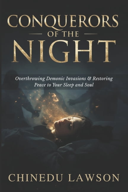 Serpents, Spirits &amp; the Battle for t Conquerors of the Night: Overthrowing Demonic Invasions and Restoring Peace to Your Sleep and Soul, (Paperback)