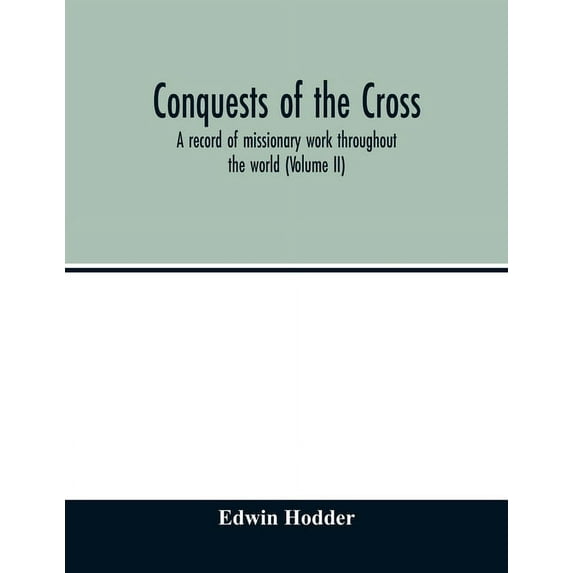 Conquests of the Cross: a record of missionary work throughout the world (Volume II), (Paperback)