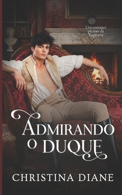 Conquistando as Belezas Admirando o Duque: Um romance picante da Regência, Book 4, (Paperback)