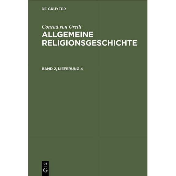 Conrad Von Orelli: Allgemeine Religionsgeschichte. Band 2, Lieferung 4, (Hardcover)