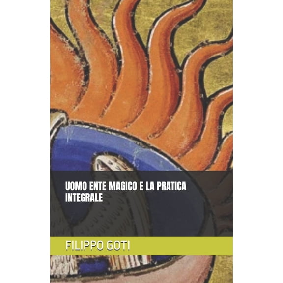 Consapevolezza E Conoscenza Uomo Ente Magico E La Pratica Integrale, Book 2, (Paperback)