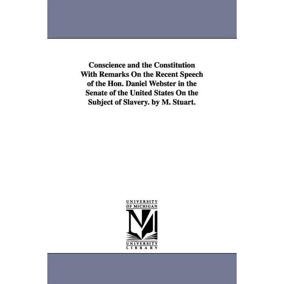 Conscience and the Constitution With Remarks On the Recent Speech of the Hon. Daniel Webster in the Senate of the United, (Paperback)