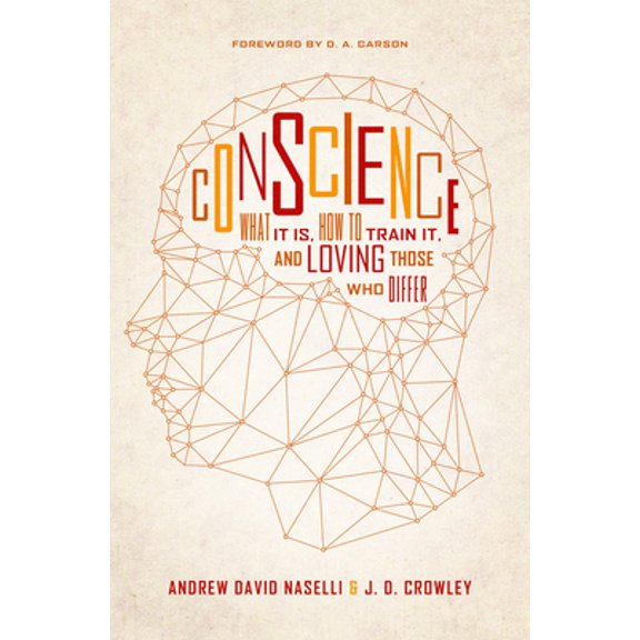 Pre-Owned Conscience: What It Is, How to Train It, and Loving Those Who Differ (Paperback) 1433550741 9781433550744